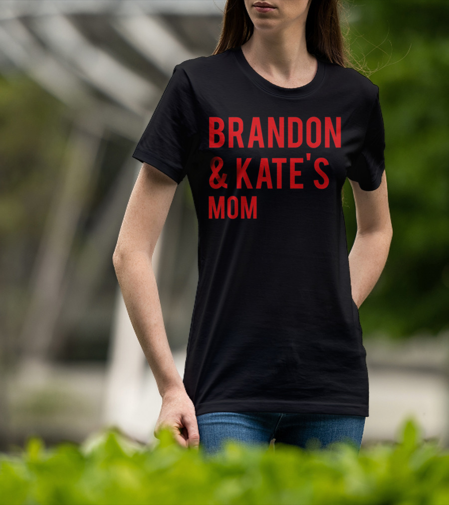BRANDON And KATE'S MOM T-Shirt