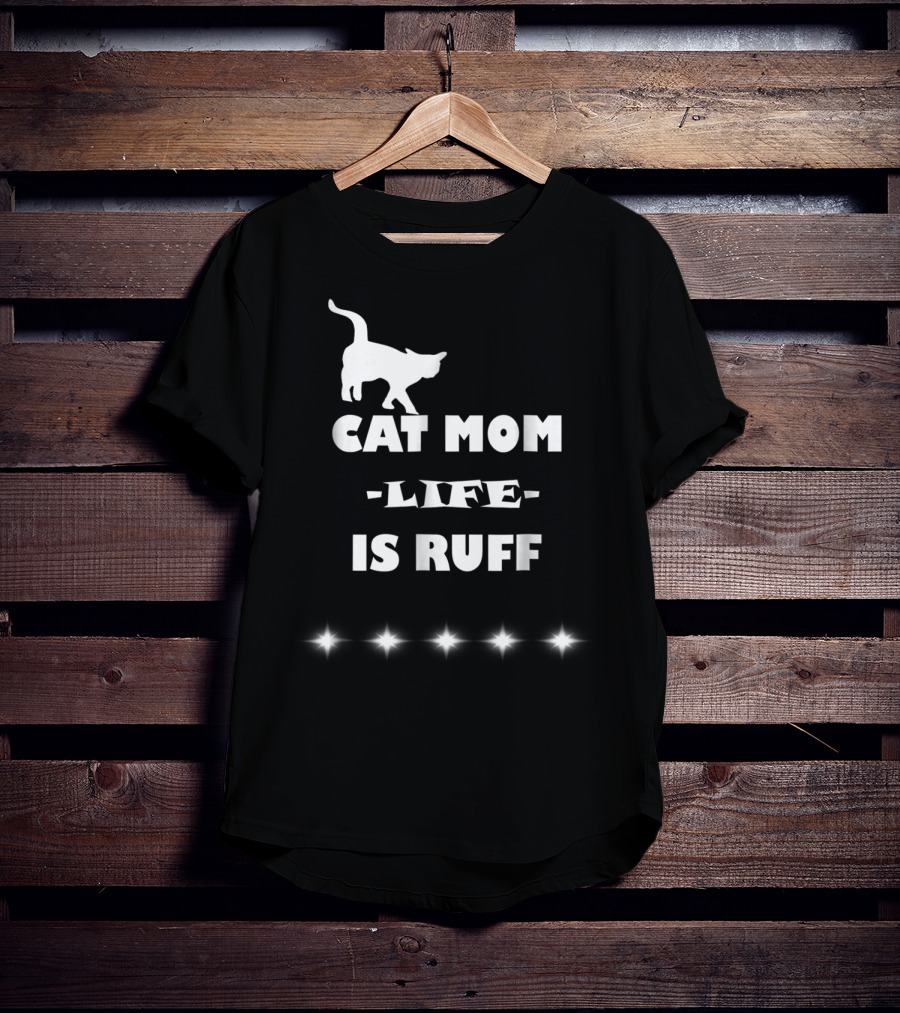 Cat Mom Life Is Ruff Funny Cute Cat Lover T-Shirt