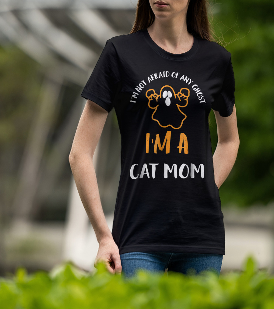 I'm Not Afraid Of Any Ghost I'm A Cat Mom T-Shirt
