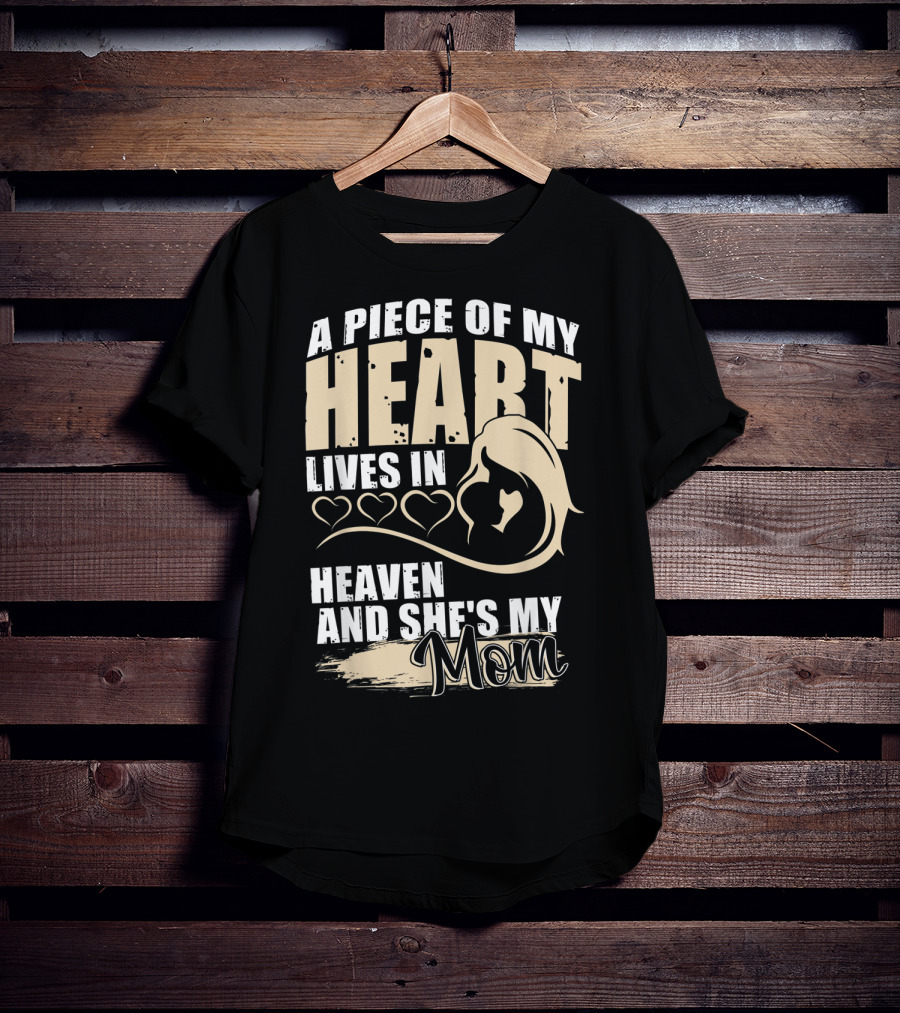 A Piece Of My Heart Lives In Heaven And She's My Mom T-Shirt