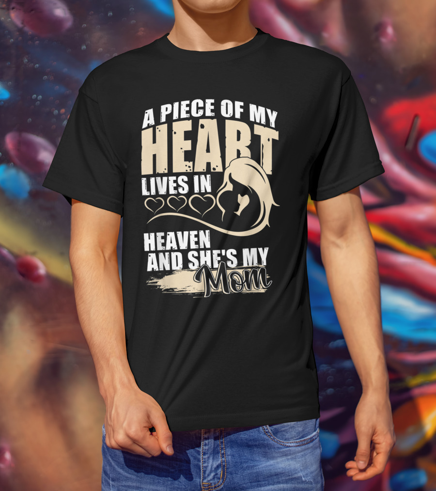 A Piece Of My Heart Lives In Heaven And She's My Mom T-Shirt