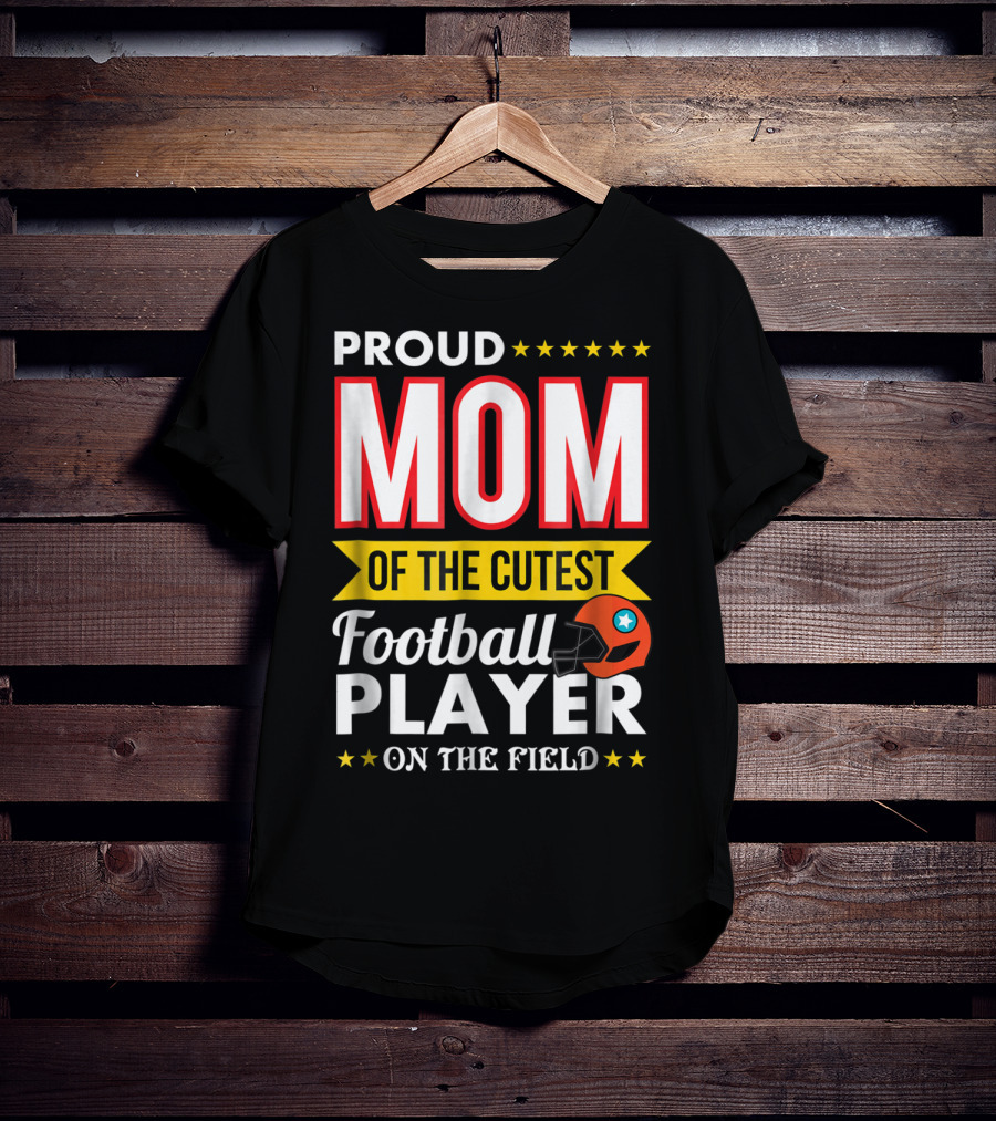 Proud Mom Of The Cutest Football Player On The Field T-Shirt