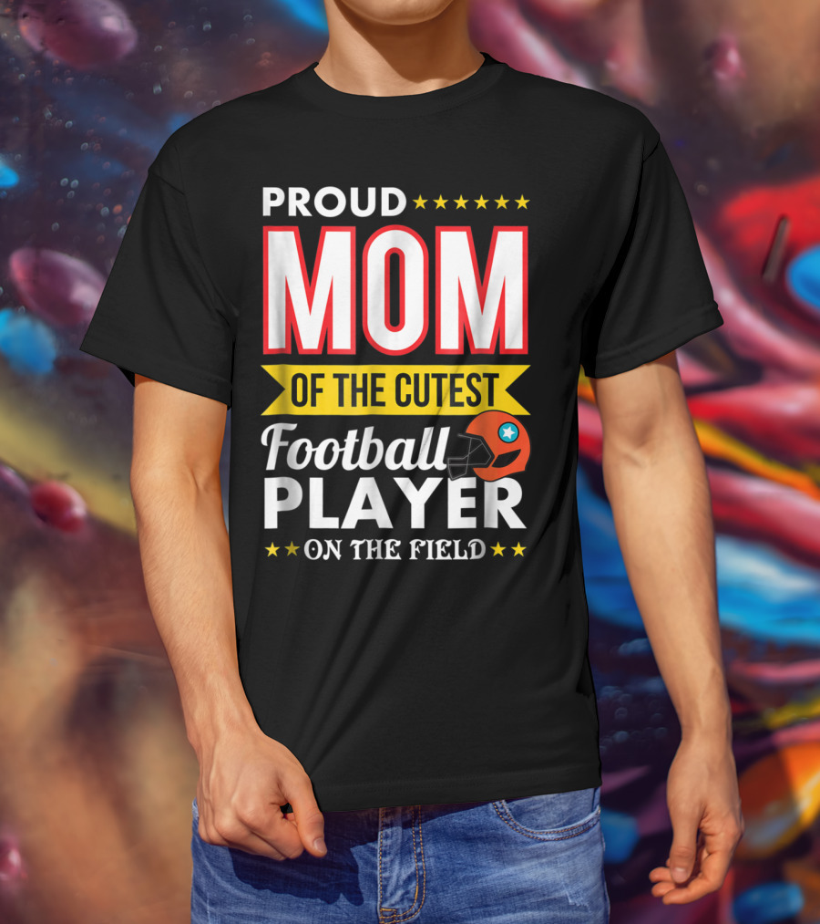 Proud Mom Of The Cutest Football Player On The Field T-Shirt