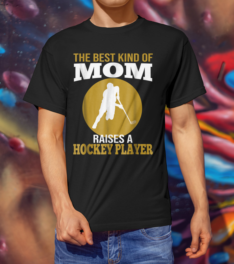 The Best Kind Of Mom Raises A Hockey Player T-Shirt