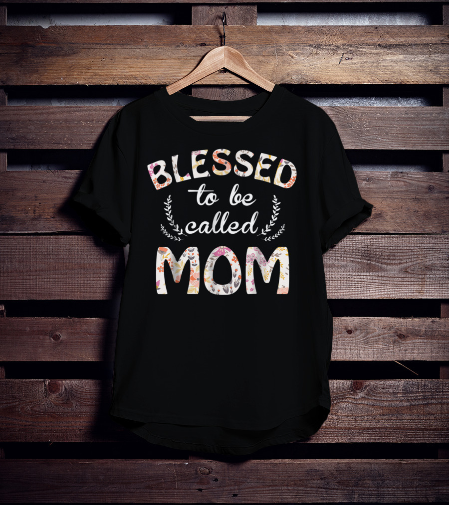 Blessed To Be Called Mom Floral T-Shirt
