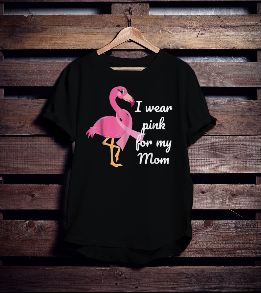 I Wear Pink For My Mom Breast Cancer Awareness Flamingo T-Shirt