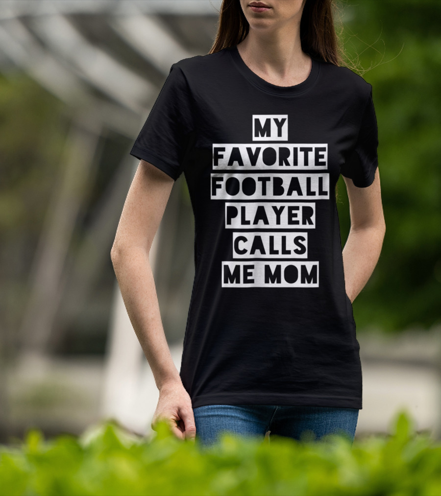 My Favorite Football Player Calls Me Mom Mama26 T-Shirt