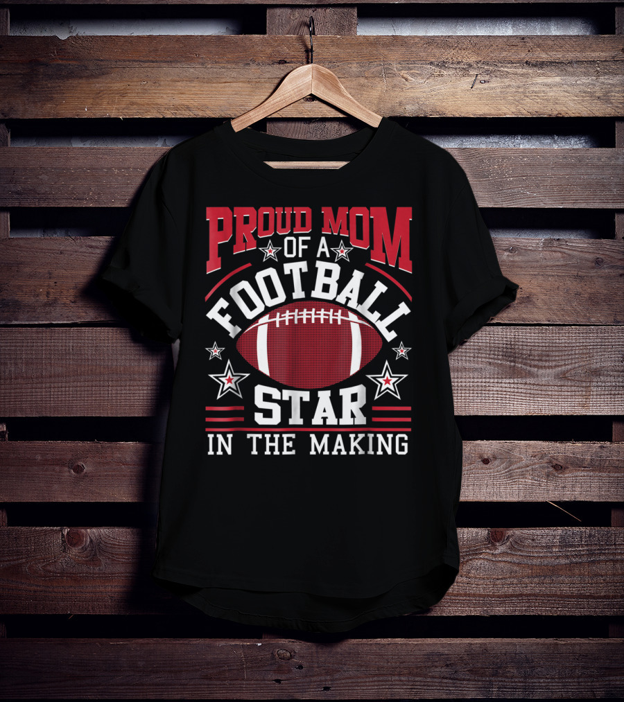 Proud Mom Of A Football Star In The Making With Football And Stars T-Shirt