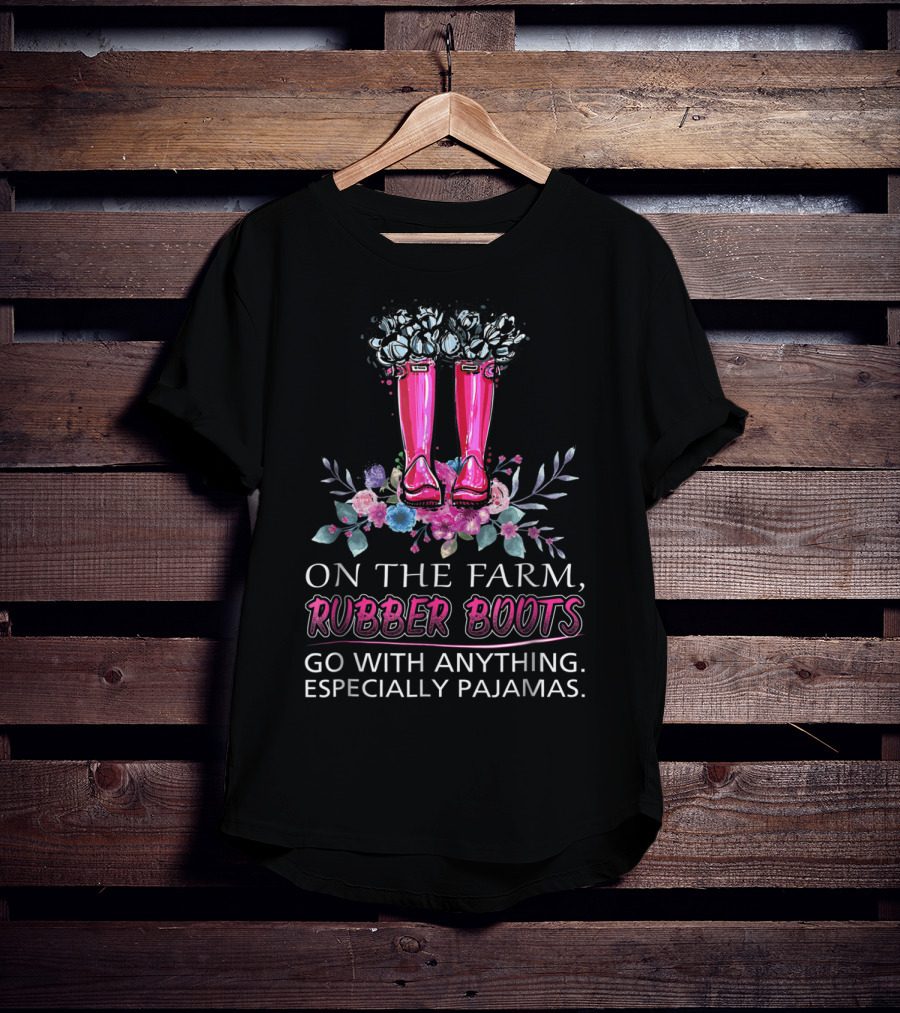 On The Farm Rubber Boots Go With Anything Especially Pajamas T-Shirt
