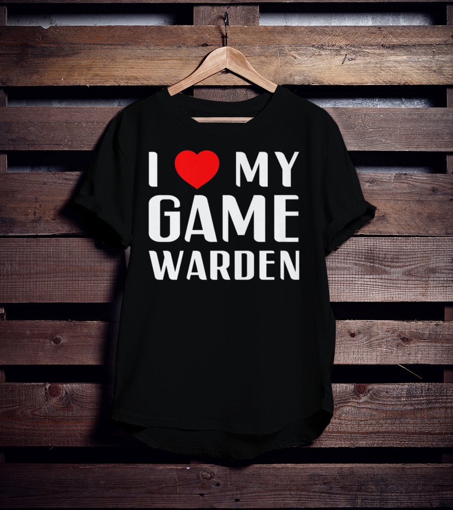 I Love My Game Warden Proud Mom Wife Girlfriend T-Shirt