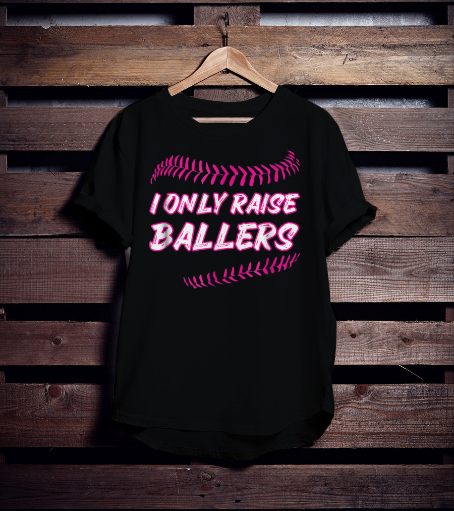 I Only Raise Ballers Mom Baseball Mother T-Shirt