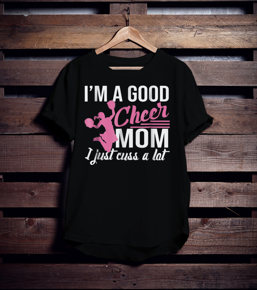 I'm A Good Cheer Mom I Just Cuss A Lot Pink Pom Poms T-Shirt