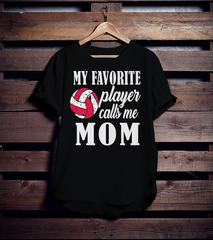 My Favorite Player Calls Me Mom Volleyball T-Shirt