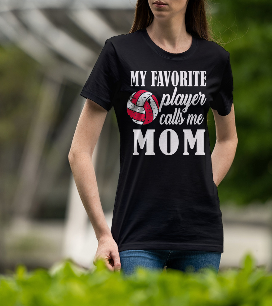 My Favorite Player Calls Me Mom Volleyball T-Shirt