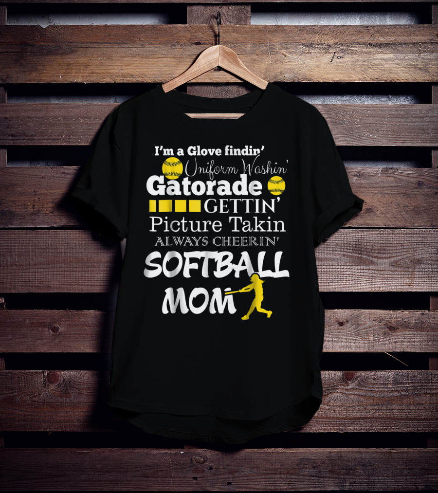 I'm A Glove Findin' Uniform Washin' Gatorade Gettin' Picture Takin' Always Cheerin' Softball Mom T-Shirt