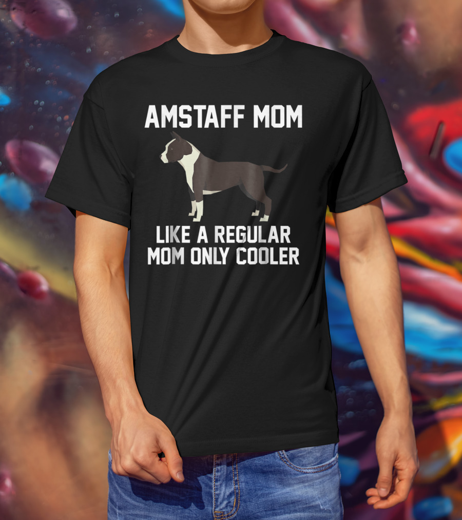 Amstaff Mom Like A Regular Mom Only Cooler T-Shirt