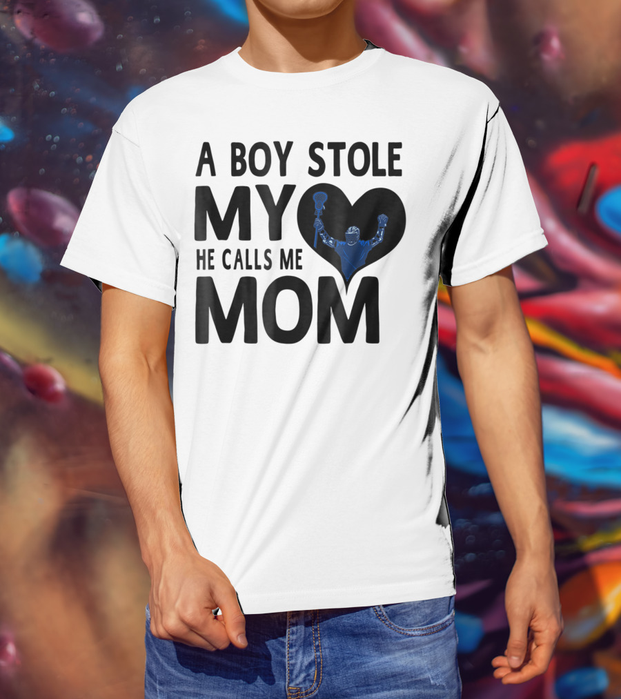 A Boy Stole My Heart He Calls Me Mom Lacrosse Player T-Shirt