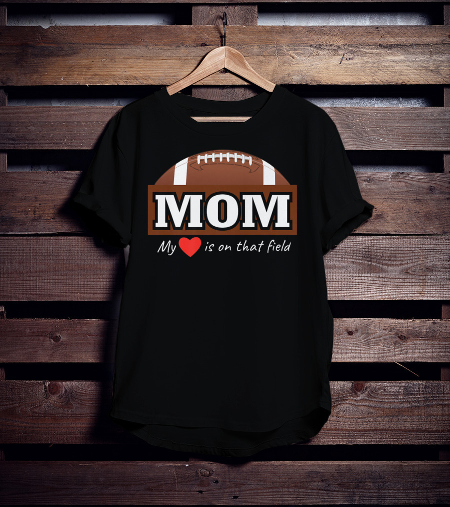 Mom My Heart Is On That Field Football T-Shirt