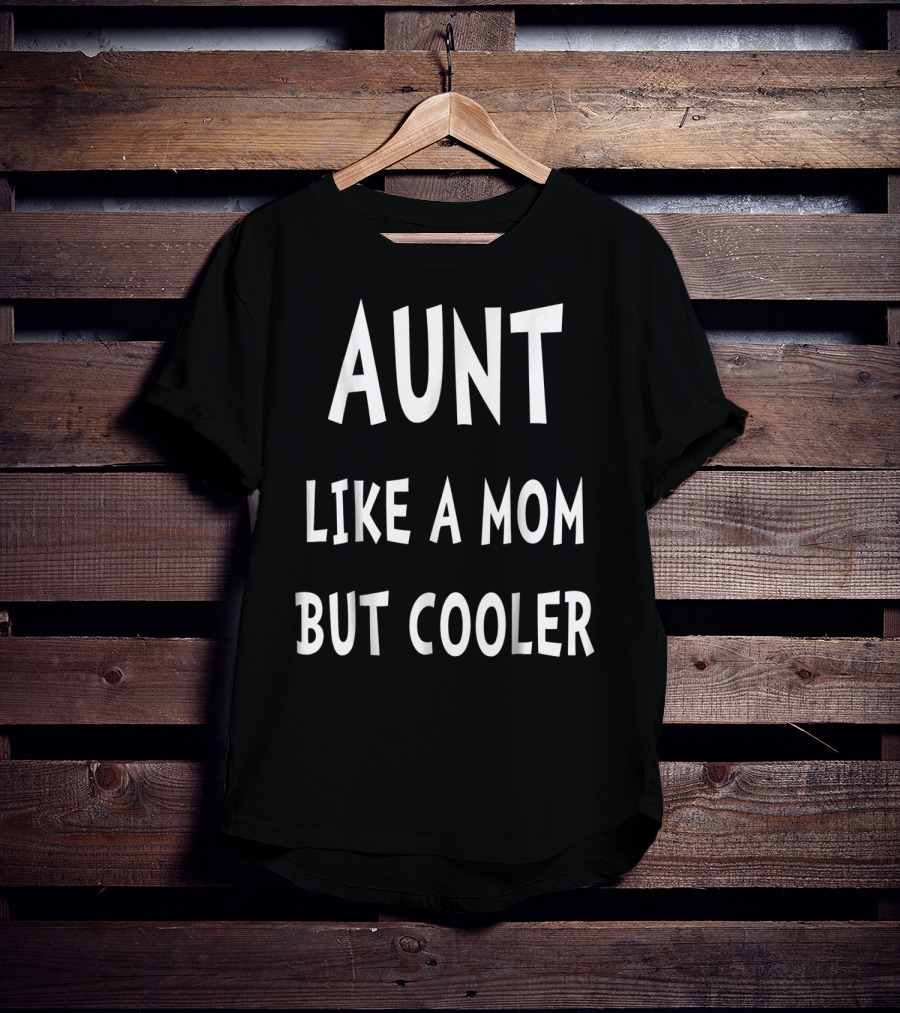 Aunt Like A Mom But Cooler T-Shirt