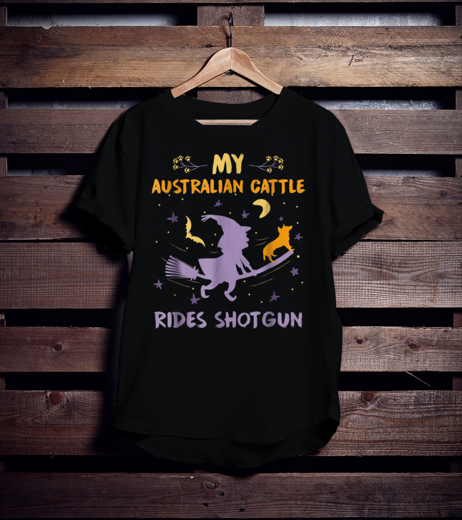 My Australian Cattle Rides Shotgun Halloween Witch Dog Mom Dad26 T-Shirt
