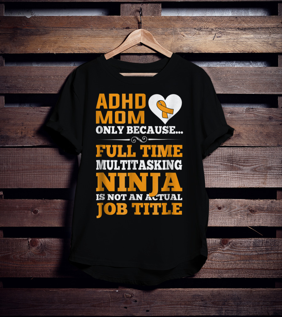 ADHD Mom Full Time Multitasking Ninja Job Title Heart T-Shirt
