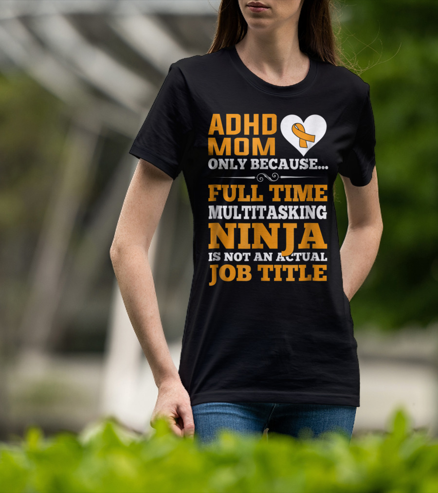ADHD Mom Full Time Multitasking Ninja Job Title Heart T-Shirt