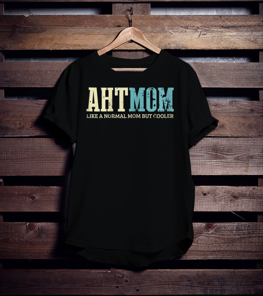 AHT Mom Like A Normal Mom But Cooler T-Shirt