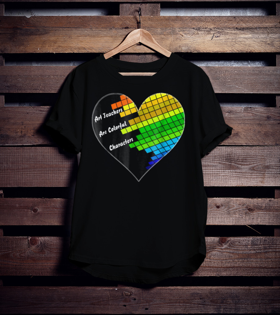 Art Teachers Are Colorful Characters Heart Mosaic Pixel T-Shirt