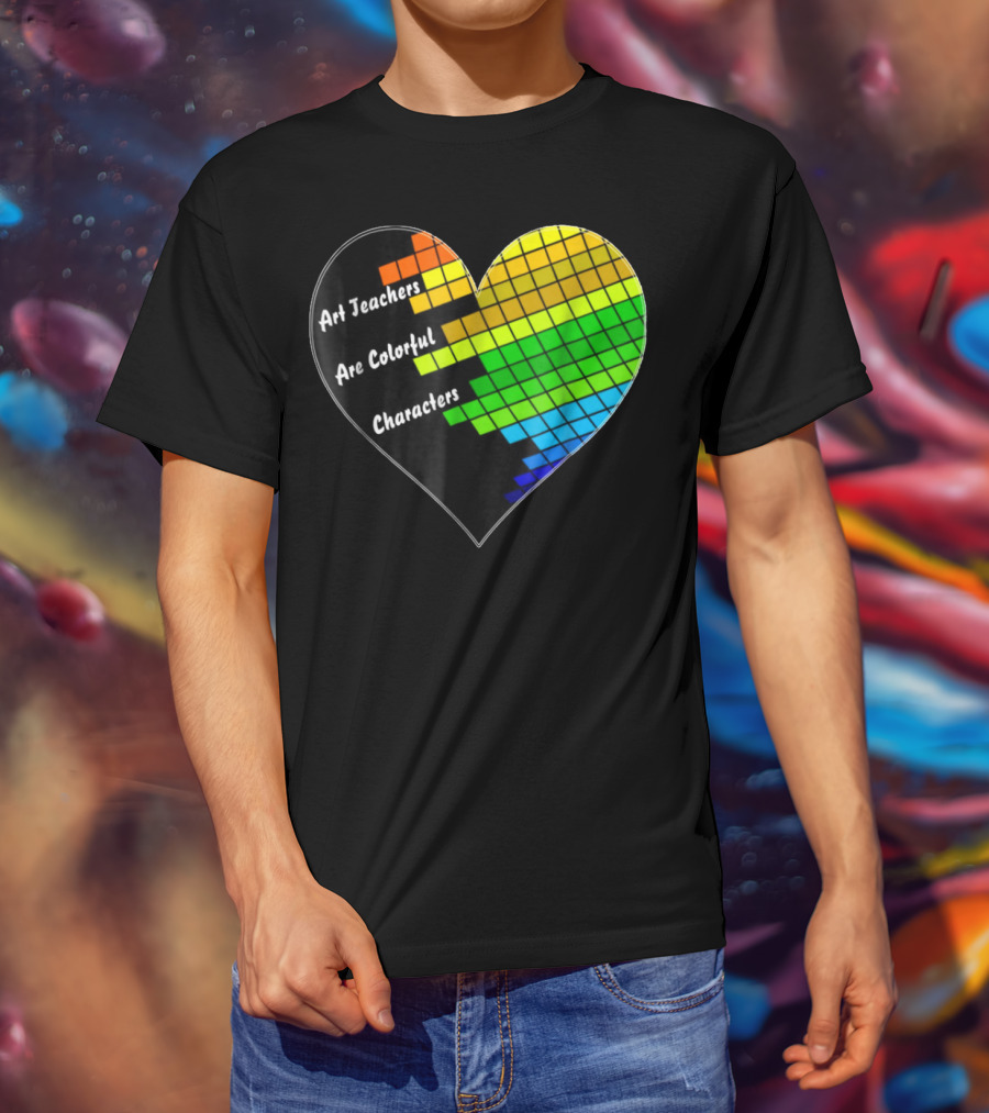 Art Teachers Are Colorful Characters Heart Mosaic Pixel T-Shirt