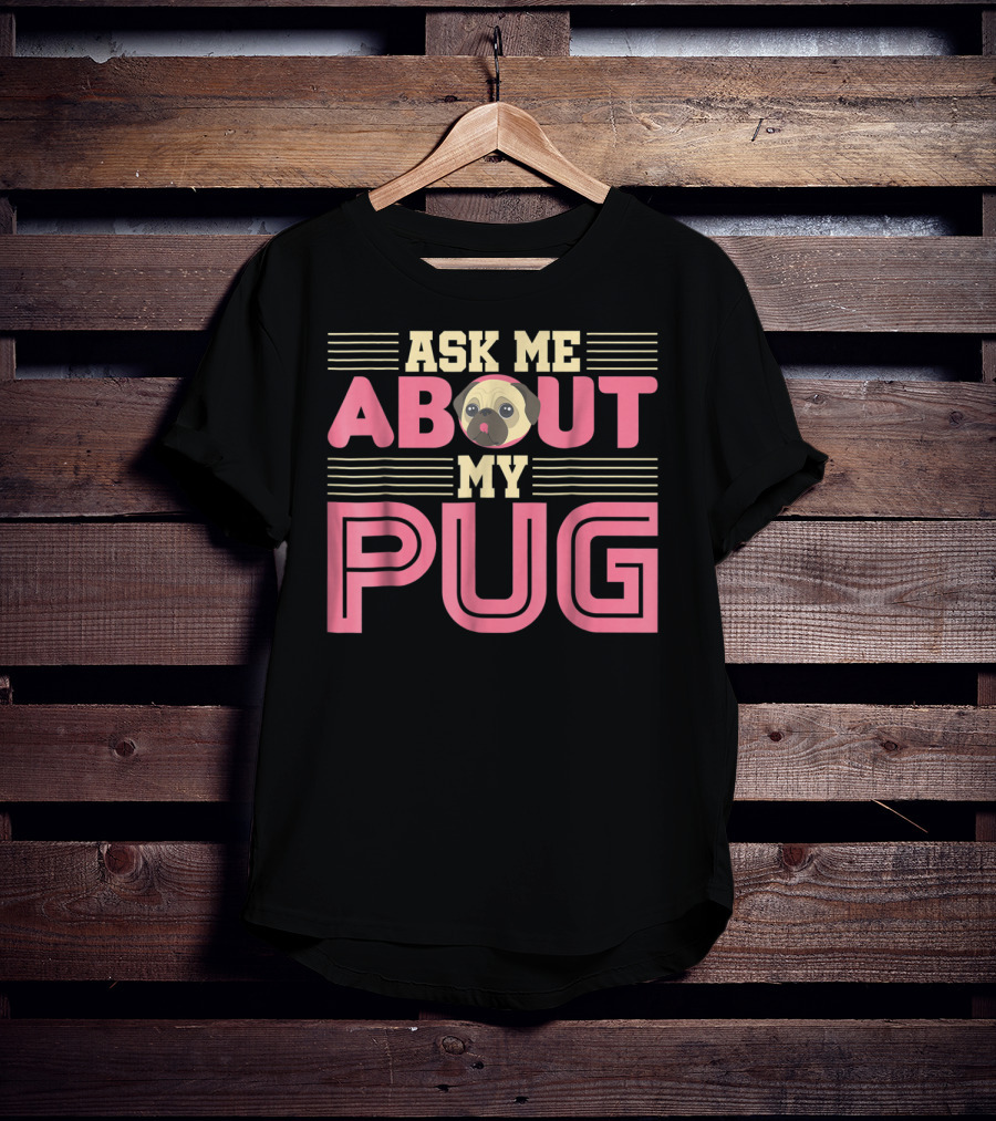Ask Me About My Pug T-Shirt