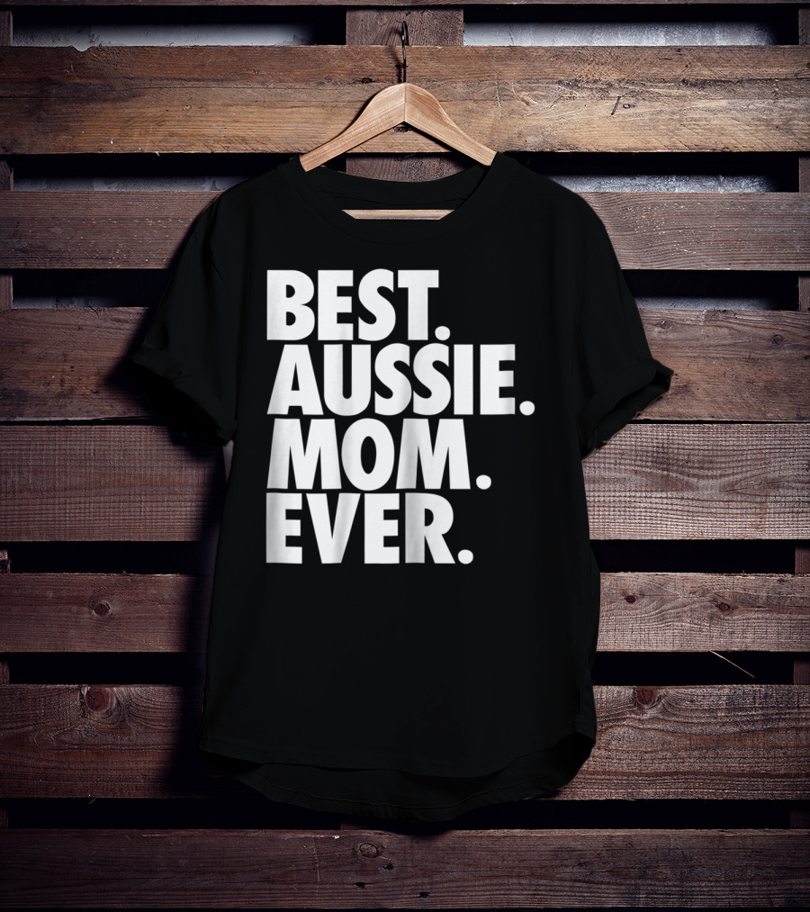 Best Aussie Mom Ever T-Shirt