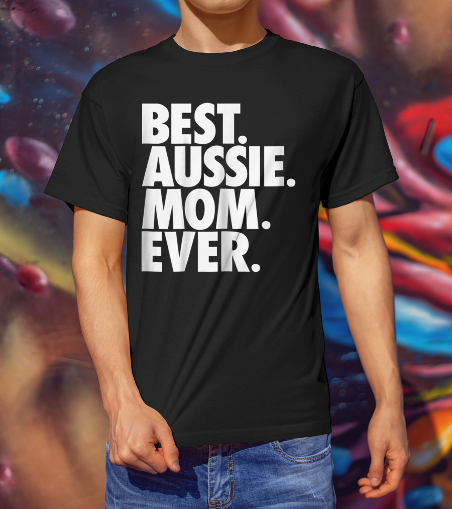 Best Aussie Mom Ever T-Shirt