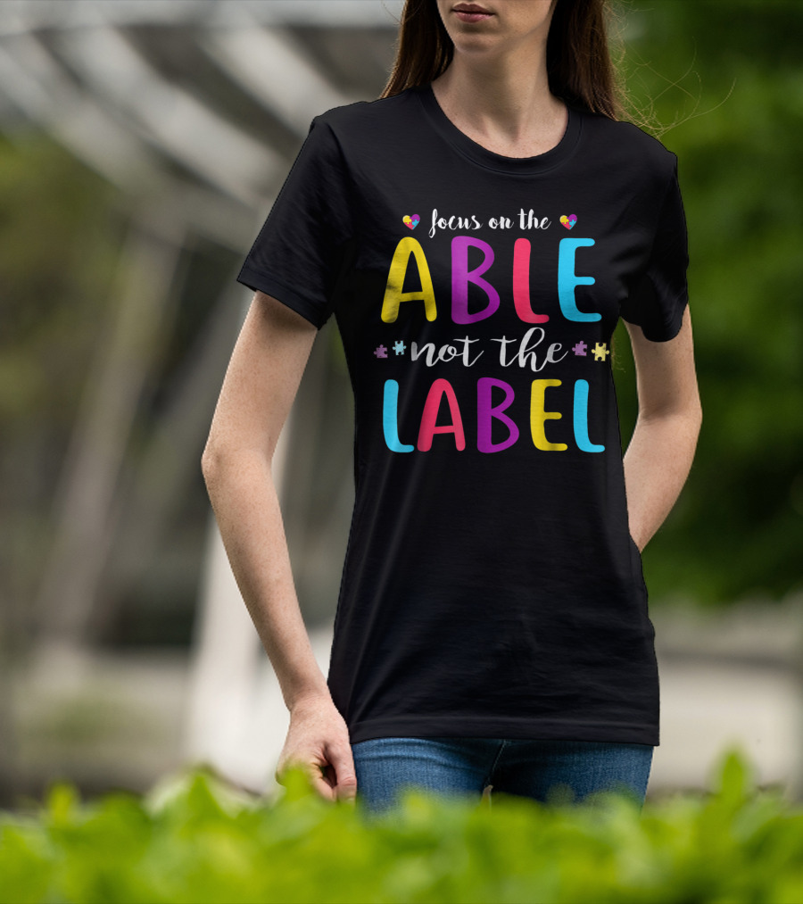 Focus On The Able Not The Label Autism Awareness Mom Dad55 T-Shirt