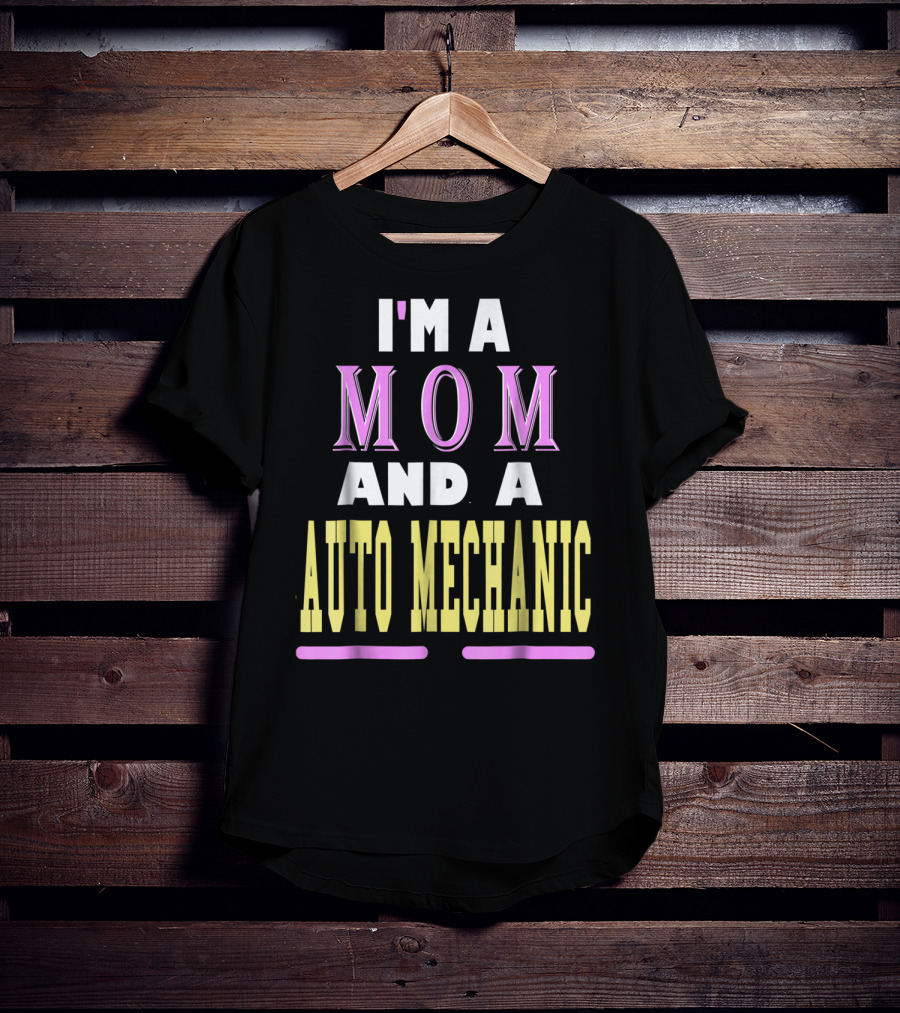 I'm A Mom And A Auto Mechanic T-Shirt