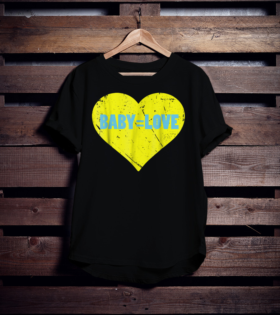 BABY=LOVE BabyLove For Your Newborn Baby Boy Or Girl T-Shirt