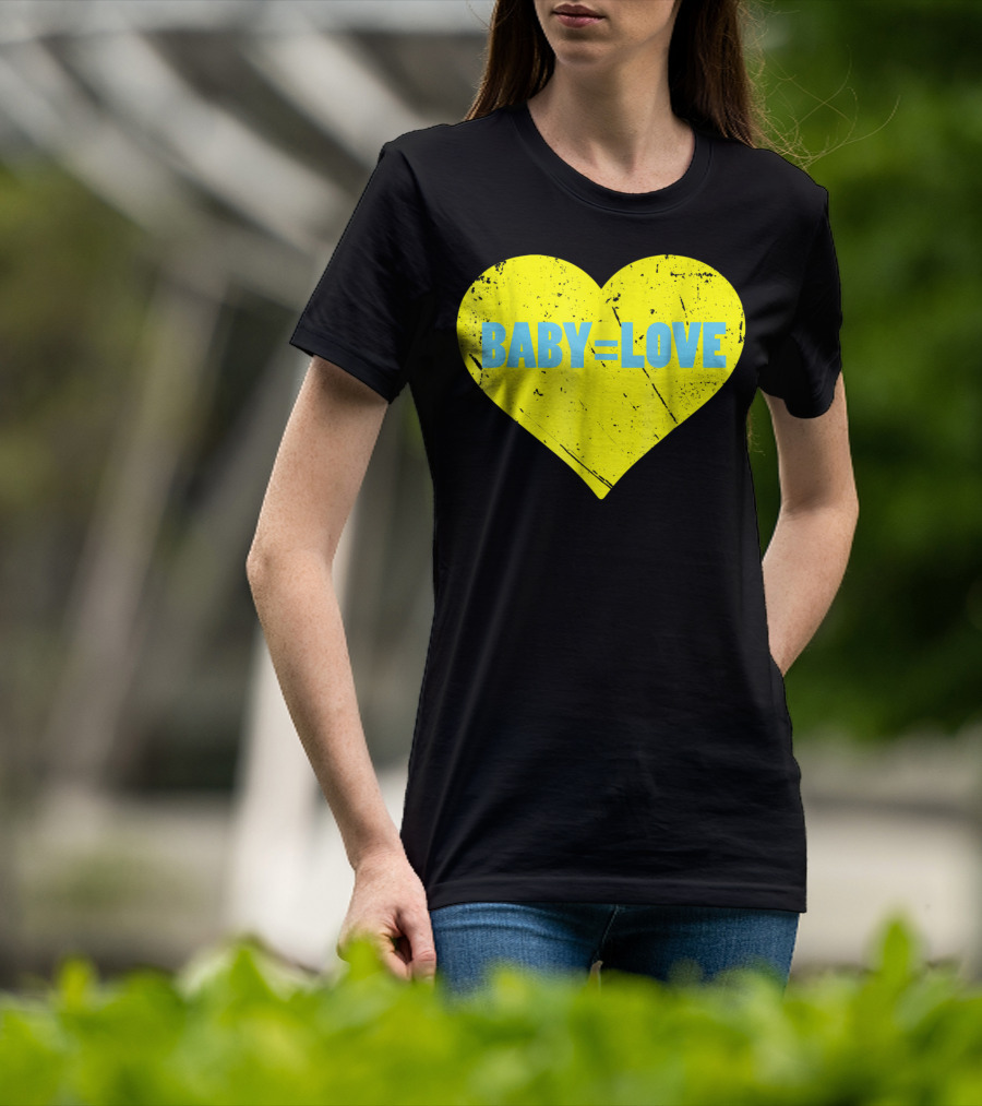 BABY=LOVE BabyLove For Your Newborn Baby Boy Or Girl T-Shirt