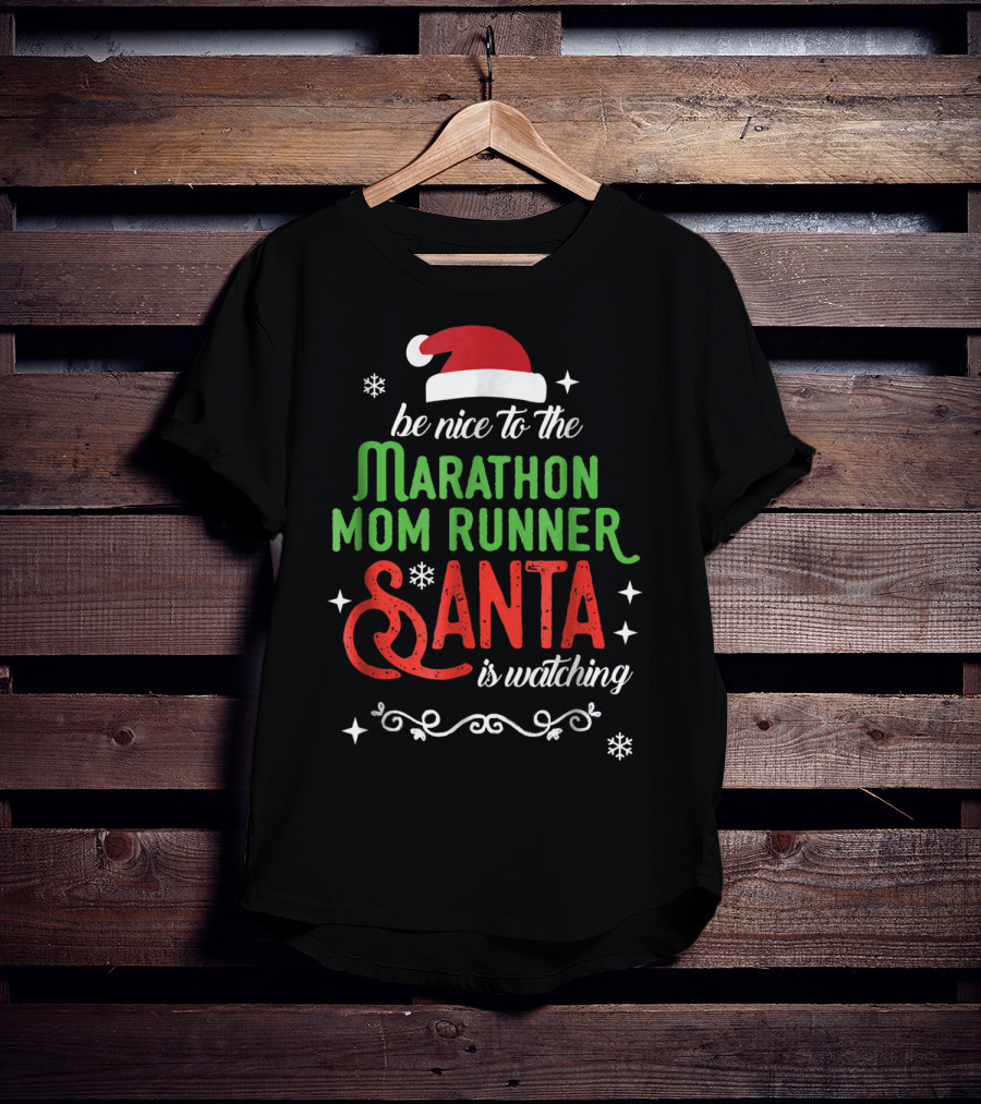 Be Nice To The Marathon Mom Runner Santa Is Watching T-Shirt