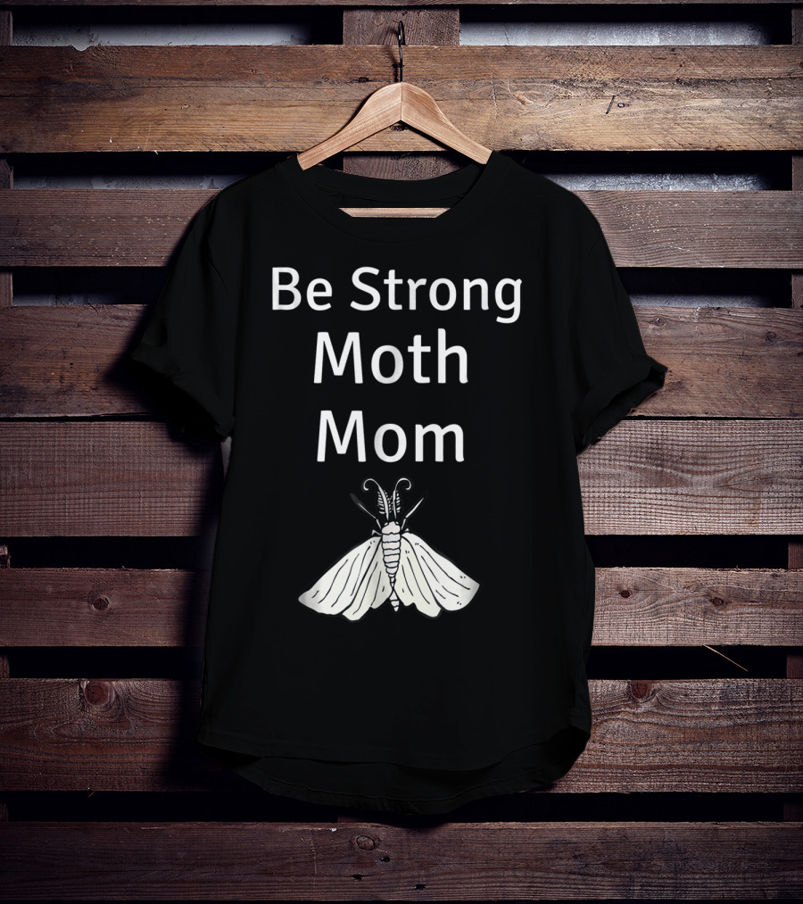 Be Strong Moth Mom Funny Peppered Gypsy Novelty Moth T-Shirt