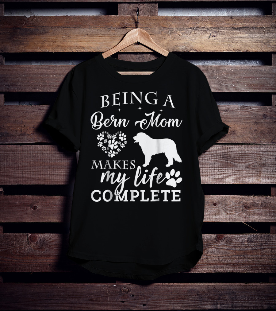 Being A Bern Mom Makes My Life Complete T-Shirt