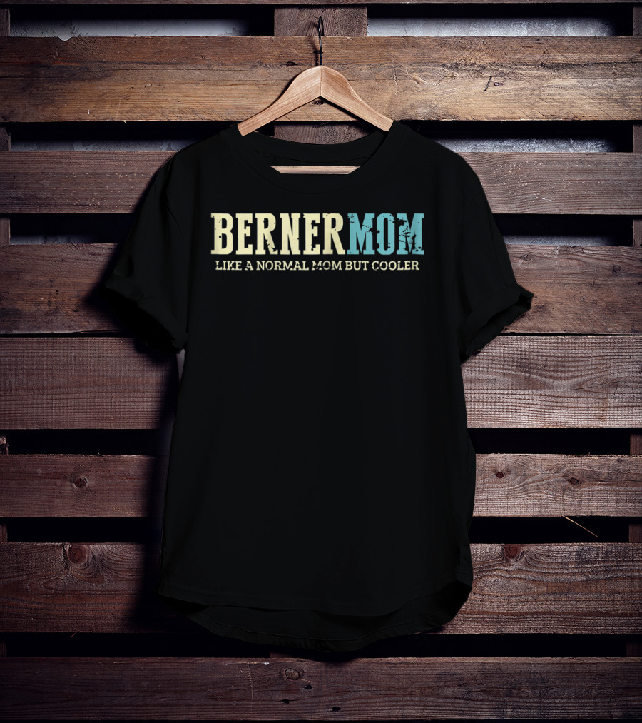 BERNER MOM Like A Normal Mom But Cooler T-Shirt