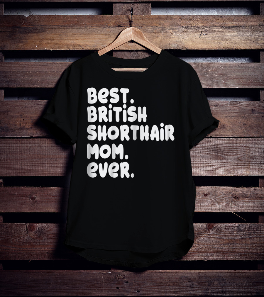 Best British Shorthair Mom Ever Owner Lover T-Shirt