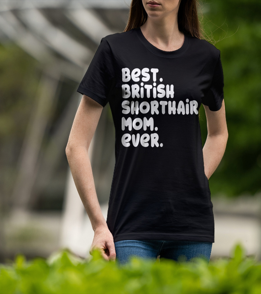 Best British Shorthair Mom Ever Owner Lover T-Shirt