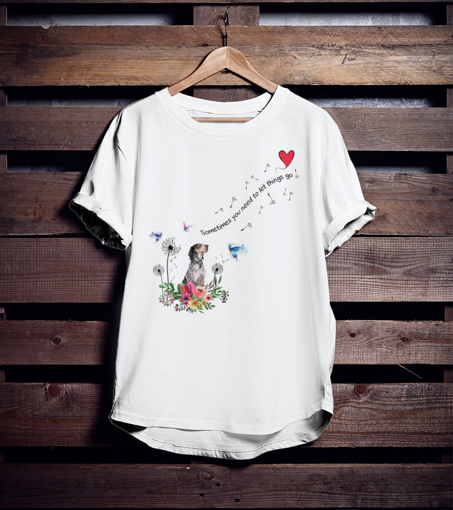 Bluetick Coonhound Dog Mom Dad87 Sometimes You Need To Let Things Go T-Shirt