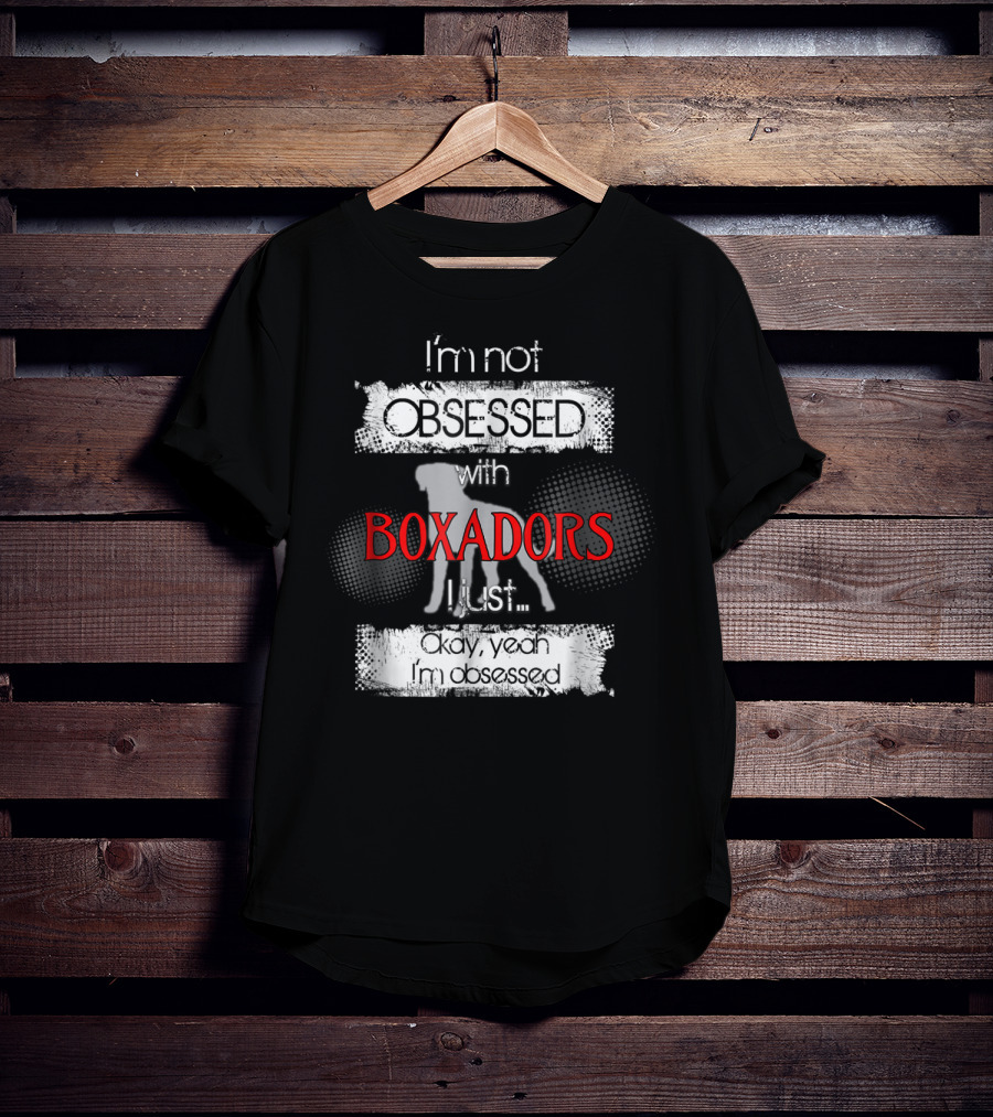 I'm Not Obsessed With Boxadors Okay Yeah I'm Obsessed T-Shirt