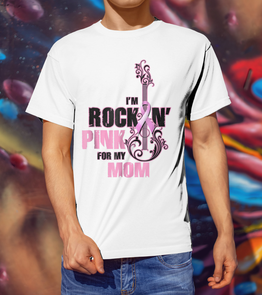 I'm Rock'n Pink For My Mom T-Shirt