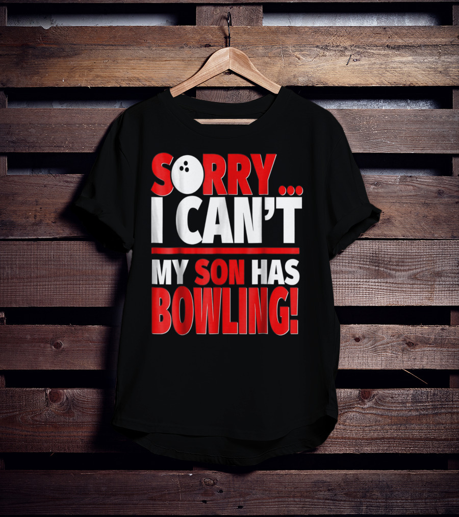 Sorry I Can't My Son Has Bowling T-Shirt