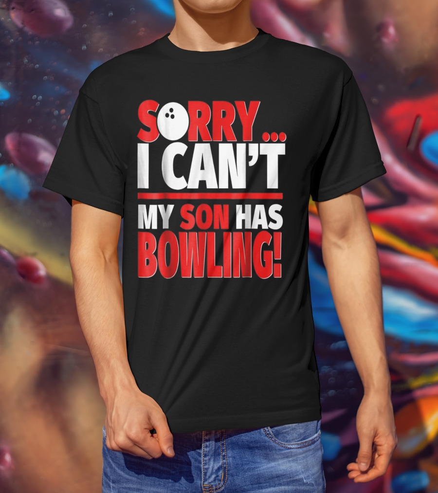 Sorry I Can't My Son Has Bowling T-Shirt