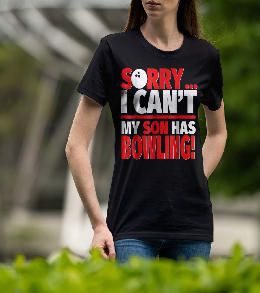 Sorry I Can't My Son Has Bowling T-Shirt