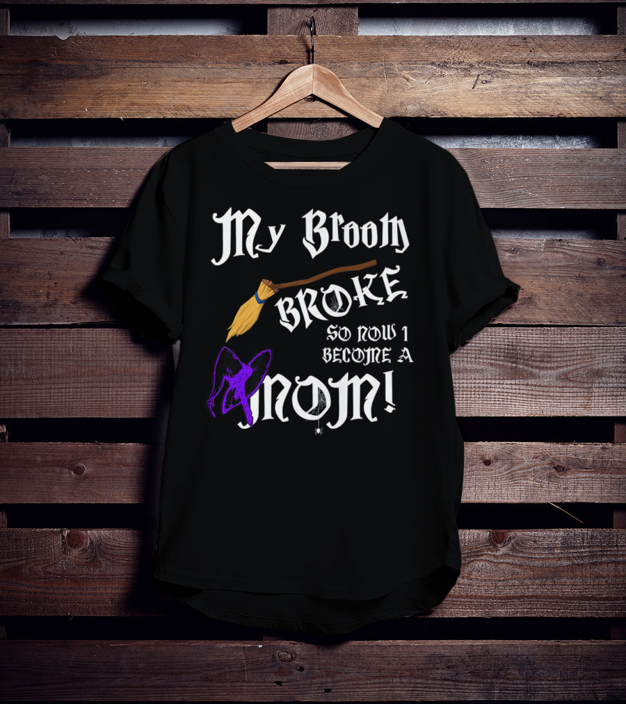 My Broom Broke So Now I Become A Mom T-Shirt