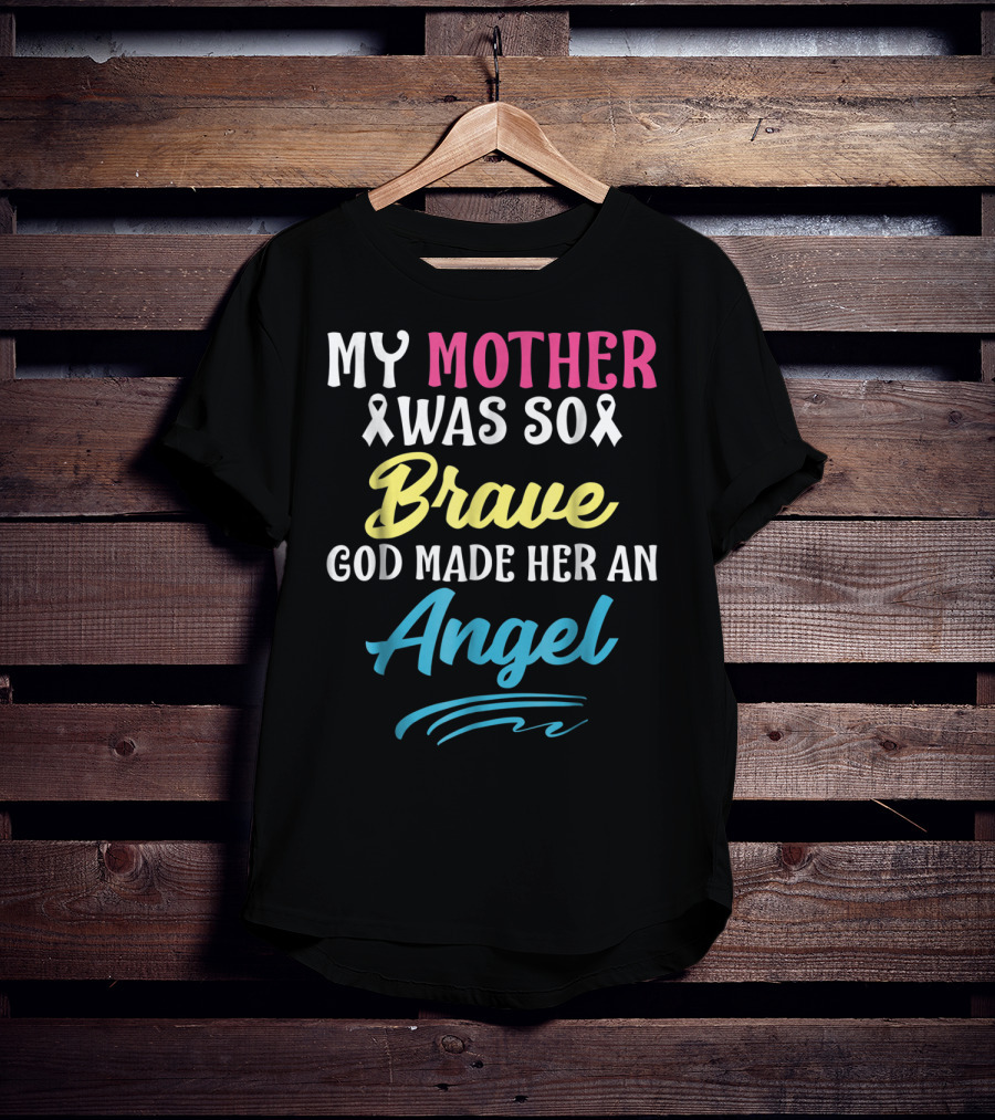 My Mother Was So Brave God Made Her An Angel T-Shirt